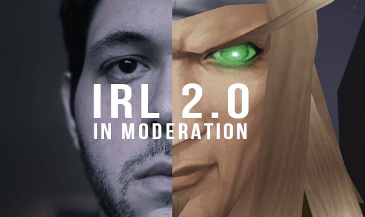 IRL 2.0 In moderation
